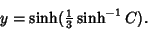 \begin{displaymath}
y=\sinh({\textstyle{1\over 3}}\sinh^{-1} C).
\end{displaymath}