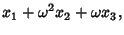 $\displaystyle x_1+\omega^2 x_2+\omega x_3,$