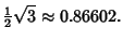 $\displaystyle {\textstyle{1\over 2}}\sqrt{3} \approx 0.86602.$