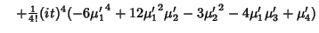 $\quad +{\textstyle{1\over 4!}}(it)^4(-6{\mu'_1}^4+12{\mu_1'}^2\mu_2'-3{\mu'_2}^2-4\mu_1'\mu_3'+\mu_4')$