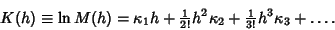 \begin{displaymath}
K(h)\equiv\ln M(h) =\kappa_1 h+{\textstyle{1\over 2!}} h^2\kappa_2+{\textstyle{1\over 3!}} h^3\kappa_3+\ldots.
\end{displaymath}