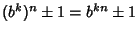 $(b^k)^n\pm 1=b^{kn}\pm 1$