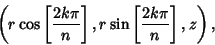 \begin{displaymath}
\left({r\cos\left[{2k\pi\over n}\right], r\sin\left[{2k\pi\over n}\right], z}\right),
\end{displaymath}