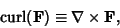 \begin{displaymath}
{\rm curl}({\bf F})\equiv\nabla\times{\bf F},
\end{displaymath}