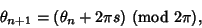 \begin{displaymath}
\theta_{n+1}=(\theta_n+2\pi s){\rm\ (mod\ 2\pi)},
\end{displaymath}