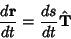 \begin{displaymath}
{d{\bf r}\over dt}={ds\over dt}{\hat {\bf T}}
\end{displaymath}