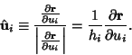 \begin{displaymath}
{\hat {\bf u}}_i \equiv {{\partial {\bf r}\over \partial u_i...
...t\vert}
= {1\over h_i} {\partial {\bf r}\over \partial u_i}.
\end{displaymath}