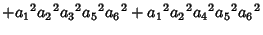 $\displaystyle +{a_1}^2{a_2}^2{a_3}^2{a_5}^2{a_6}^2+{a_1}^2{a_2}^2{a_4}^2{a_5}^2{a_6}^2$