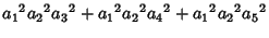 $\displaystyle {a_1}^2{a_2}^2{a_3}^2+{a_1}^2{a_2}^2{a_4}^2+{a_1}^2{a_2}^2{a_5}^2$