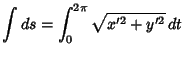 $\displaystyle \int ds = \int_0^{2\pi} \sqrt{x'^2+y'^2}\,dt$