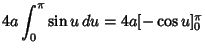 $\displaystyle 4a\int_0^\pi \sin u\, du= 4a[-\cos u]^{\pi}_0$