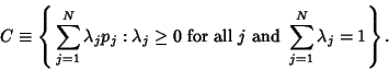 \begin{displaymath}
C\equiv \left\{{\,\sum_{j=1}^N \lambda_jp_j : \lambda_j\geq ...
...for\ all\ } j {\rm\ and\ } \sum_{j=1}^N \lambda_j=1 }\right\}.
\end{displaymath}