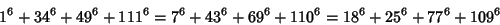 \begin{displaymath}
1^6+34^6+49^6+111^6=7^6+43^6+69^6+110^6 = 18^6+25^6+77^6+109^6
\end{displaymath}