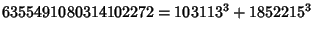 $6355491080314102272 = 103113^3 + 1852215^3$