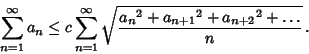 \begin{displaymath}
\sum_{n=1}^\infty a_n\leq c \sum_{n=1}^\infty \sqrt{{a_n}^2+{a_{n+1}}^2+{a_{n+2}}^2+\ldots\over n}\,.
\end{displaymath}