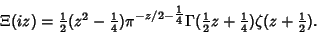 \begin{displaymath}
\Xi(iz)={\textstyle{1\over 2}}(z^2-{\textstyle{1\over 4}})\p...
...r 2}}z+{\textstyle{1\over 4}})\zeta(z+{\textstyle{1\over 2}}).
\end{displaymath}