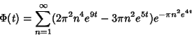 \begin{displaymath}
\Phi(t)=\sum_{n=1}^\infty (2\pi^2n^4 e^{9t}-3\pi n^2e^{5t})e^{-\pi n^2 e^{4t}}
\end{displaymath}