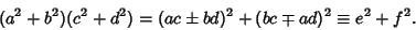 \begin{displaymath}
(a^2+b^2)(c^2+d^2)=(ac\pm bd)^2+(bc\mp ad)^2\equiv e^2+f^2.
\end{displaymath}