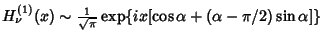 $H_\nu^{(1)}(x)\sim{1\over\sqrt{\pi}} \mathop{\rm exp}\nolimits \{ix[\cos\alpha+(\alpha-\pi/2)\sin\alpha]\}$