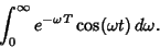 \begin{displaymath}
\int_0^\infty e^{-\omega T}\cos(\omega t)\,d\omega.
\end{displaymath}