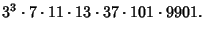 $\displaystyle 3^3\cdot 7\cdot 11\cdot 13\cdot 37\cdot 101\cdot 9901.$