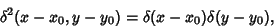 \begin{displaymath}
\delta^2(x-x_0,y-y_0)=\delta(x-x_0)\delta(y-y_0),
\end{displaymath}