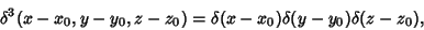 \begin{displaymath}
\delta^3(x-x_0,y-y_0,z-z_0)=\delta (x-x_0)\delta(y-y_0)\delta(z-z_0),
\end{displaymath}