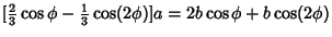 $\displaystyle [{\textstyle{2\over 3}}\cos\phi-{\textstyle{1\over 3}}\cos(2\phi)]a = 2b\cos\phi+b\cos(2\phi)$