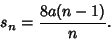 \begin{displaymath}
s_n={8a(n-1)\over n}.
\end{displaymath}