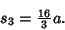 \begin{displaymath}
s_3={\textstyle{16\over 3}} a.
\end{displaymath}