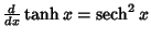 ${d\over dx} \tanh x = \mathop{\rm sech}\nolimits ^2 x$