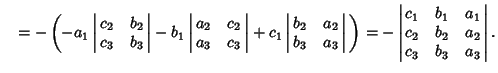 $\quad = -\left({-a_1\left\vert\matrix{c_2 & b_2\cr c_3 & b_3\cr}\right\vert-b_1...
...rt\matrix{c_1 & b_1 & a_1\cr c_2 & b_2 & a_2\cr c_3 & b_3 & a_3\cr}\right\vert.$