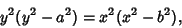 \begin{displaymath}
y^2(y^2-a^2)=x^2(x^2-b^2),
\end{displaymath}