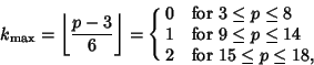 \begin{displaymath}
k_{\rm max}=\left\lfloor{p-3\over 6}\right\rfloor = \cases{
...
...r
1 & for $9\leq p\leq 14$\cr
2 & for $15\leq p\leq 18$,\cr}
\end{displaymath}