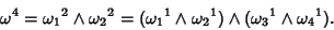 \begin{displaymath}
\omega^4={\omega_1}^2\wedge{\omega_2}^2 = ({\omega_1}^1\wedge{\omega_2}^1)\wedge ({\omega_3}^1\wedge{\omega_4}^1).
\end{displaymath}