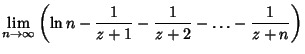 $\displaystyle \lim_{n\to\infty}\left({\ln n-{1\over z+1}-{1\over z+2}-\ldots-{1\over z+n}}\right)$