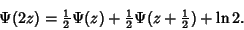 \begin{displaymath}
\Psi(2z)={\textstyle{1\over 2}}\Psi(z)+{\textstyle{1\over 2}}\Psi(z+{\textstyle{1\over 2}})+\ln 2.
\end{displaymath}