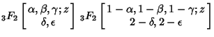 ${}_3F_2\left[{\matrix{\alpha, \beta, \gamma; z\cr \hfil\delta, \epsilon\hfil\cr...
...x{1-\alpha, 1-\beta, 1-\gamma; z\cr \hfil 2-\delta, 2-\epsilon\hfil\cr}}\right]$