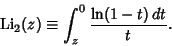 \begin{displaymath}
\mathop{\rm Li}\nolimits _2(z) \equiv \int_z^0 {\ln(1-t)\,dt\over t}.
\end{displaymath}