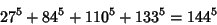 \begin{displaymath}
27^5+84^5+110^5+133^5=144^5
\end{displaymath}