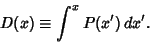 \begin{displaymath}
D(x)\equiv \int^x P(x')\,dx'.
\end{displaymath}