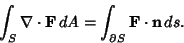 \begin{displaymath}
\int_S \nabla\cdot{\bf F}\, dA = \int_{\partial S}{\bf F}\cdot {\bf n} \,ds.
\end{displaymath}