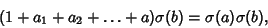 \begin{displaymath}
(1+a_1+a_2+\ldots+a)\sigma(b)=\sigma(a)\sigma(b),
\end{displaymath}