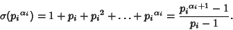 \begin{displaymath}
\sigma({p_i}^{\alpha_i})=1+p_i+{p_i}^2+\ldots+{p_i}^{\alpha_i} ={{p_i}^{\alpha_i+1}-1\over p_i-1}.
\end{displaymath}