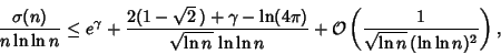 \begin{displaymath}
{\sigma(n)\over n\ln\ln n}\leq e^\gamma+{2(1-\sqrt{2}\,)+\ga...
...}+{\mathcal O}\left({1\over\sqrt{\ln n}\,(\ln\ln n)^2}\right),
\end{displaymath}