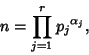 \begin{displaymath}
n=\prod_{j=1}^r {p_j}^{\alpha_j},
\end{displaymath}