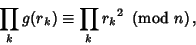 \begin{displaymath}
\prod_k g(r_k)\equiv \prod_k {r_k}^2\ \left({{\rm mod\ } {n}}\right),
\end{displaymath}