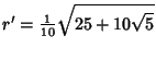 $\displaystyle r'={\textstyle{1\over 10}}\sqrt{25+10\sqrt{5}}$