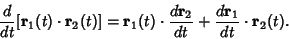 \begin{displaymath}
{d\over dt} [{\bf r}_1(t)\cdot {\bf r}_2(t)]
= {\bf r}_1(t)...
...d{\bf r}_2\over dt} + {d{\bf r}_1\over dt} \cdot {\bf r}_2(t).
\end{displaymath}