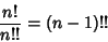 \begin{displaymath}
{n!\over n!!}=(n-1)!!
\end{displaymath}